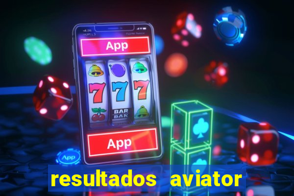 resultados aviator estrela bet